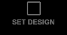 SET DESIGN